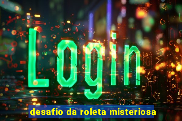 desafio da roleta misteriosa